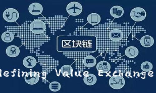 共享项目区块链： redefining Value Exchange in the Digital Era